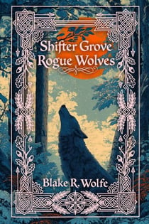 Shifter Grove Rogue Wolves Omnibus - Shifter Grove Rogue Wolves, #6