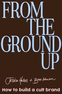 From the Ground Up - How to build a cult brand