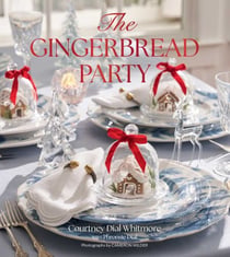 The Gingerbread Party - Recipes and Traditions for Christmas Entertaining