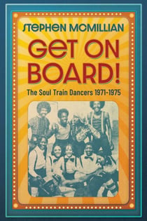 Get on Board! - Interviews with The Soul Train Dancers 1971-1975