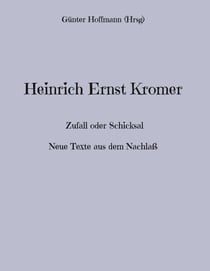 Heinrich Ernst Kromer - Zufall oder Schicksal    Neue Texte aus dem Nachlaß