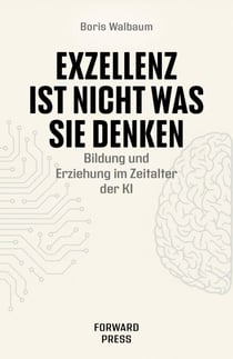 Exzellenz ist nicht was Sie denken - Bildung und Erziehung im Zeitalter der KI