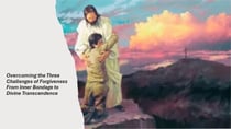 Overcoming the Three Challenges of Forgiveness From Inner Bondage to Divine Transcendence