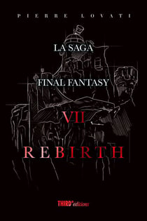 La Saga Final Fantasy VII Rebirth - Analyse du RPG culte de Square Enix