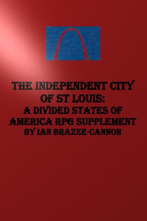 The Independent City of St Louis: A Divided States of America RPG Supplement
