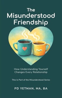 The Misunderstood Friendship: How Understanding Yourself Changes Every Relationship