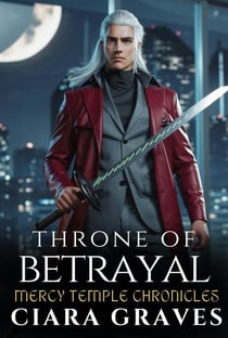 Throne of Betrayal: Bowen's Saga - Mercy Temple Chronicles, #10