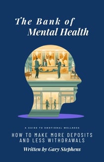 The Bank Of Mental Health: How To Make More Deposits and Less Withdrawals