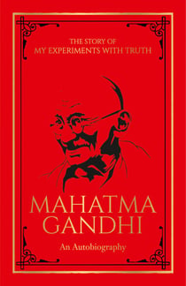 The Story of My Experiments with Truth: An Autobiography