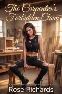 The Carpenter’s Forbidden Claim: A Forbidden Fertile First-time Age Gap Story - Men Who Should Know Better, #5