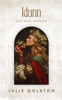Idunn: She Who Renews - The Hidden Powers of Norse Mythology, #3