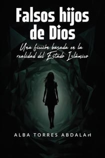 FALSOS HIJOS DE DIOS. Una ficción basada en la realidad del Estado Islámico - SAGA AGENTE JACOB LECRAIR, "EL HALCÓN"