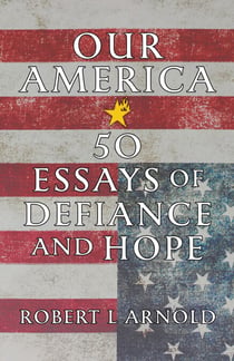 Our America - 50 Essays of Defiance and Hope