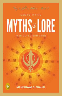 Demystifying MYTHS & LORE In Sri Guru Granth Sahib