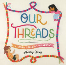 Our Threads - A Tangled Tale of Friendship