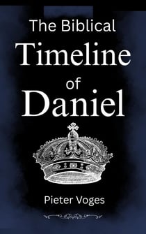 The Biblical Timeline of Daniel - Original Christianity, #11