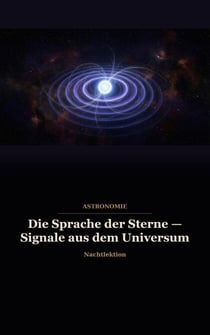 Die Sprache der Sterne — Signale aus dem Universum - Astronomie