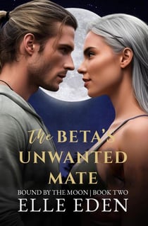 The Beta's Unwanted Mate - Bound by the Moon, #2