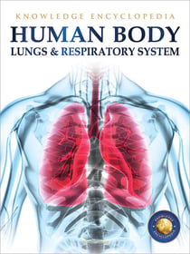 Human Body - Lungs And Respiratory System: Knowledge Encyclopedia For Children