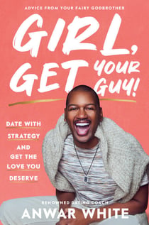 Girl, Get Your Guy! - Date with Strategy and Get the Love You Deserve
