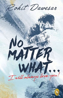No Matter What . . . I will always love you!