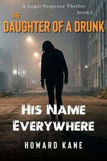 His Name Everywhere: A Legal Suspense Thriller - The Daughter of a Drunk, #5