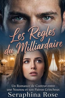 Les Règles du Milliardaire: Un Romance de Contrat entre une Nounou et son Patron Grincheux
