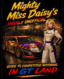 Mighty Miss Daisy's Highly Unofficial Guide to Competitve Motoring in GT Land