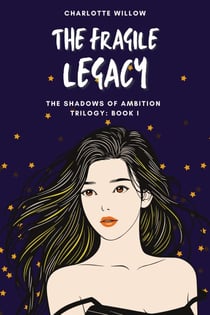 The Fragile Legacy - The Shadows of Ambition, #1