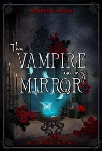 The Vampire In My Mirror - Dark Dreams Collection, #1