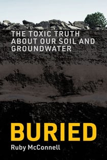 Buried - The Toxic Truth About Our Soil and Groundwater