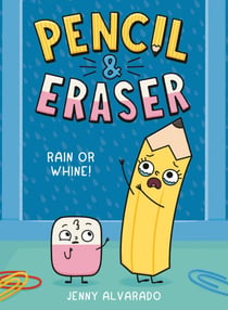 Pencil & Eraser: Rain or Whine! - An Early Reader Graphic Novel