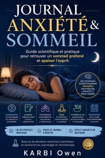 Journal Anxiété &amp; Sommeil : Guide scientifique et pratique pour retrouver un sommeil profond et apaiser l’esprit