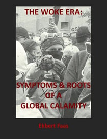 The Woke Era: Symptoms & Roots of a Global Calamity