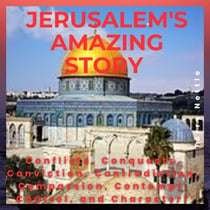 Jerusalem's Amazing Story: Conflicts, Conquests, Conviction, Contradiction, Compassion, Contempt, Control, and Character?