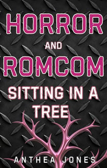 Horror And Romcom Sitting In A Tree - Anthea Jones Short Stories, #1