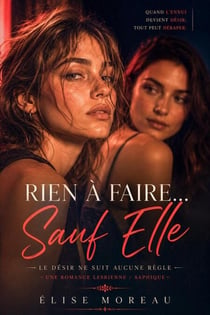 Rien à Faire… Sauf Elle : Le désir ne suit aucune règle — Une romance lesbienne / saphique - Le désir ne suit aucune règle