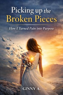 Picking Up the Broken Pieces. How I turned Pain into Purpose