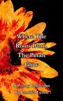 Where The Roots Burn, The Petals Glow