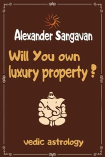 Will You Own Luxury Property? Vedic Astrology - Vedic Astrologers Library