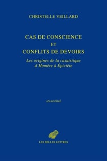 Cas de conscience et conflits de devoirs - Les origines de la casuistique d’Homère à Épictète