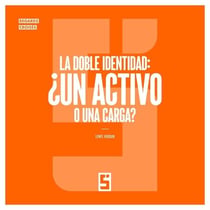 La doble identidad : ¿un activo o una carga ?