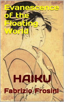 Evanescence of the Floating World — Haiku - Haiku & Tanka, #4
