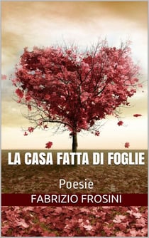 La Casa Fatta Di Foglie — Poesie