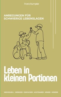 Leben in kleinen Portionen - Anregungen und Hilfen für schwierige Lebenslagen