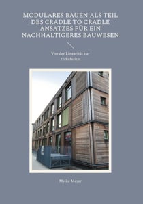 Modulares Bauen als Teil des Cradle to Cradle Ansatzes für ein nachhaltigeres Bauwesen - Von der Linearität zur Zirkularität