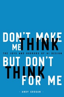 Don't Make Me Think, But Don't Think For Me