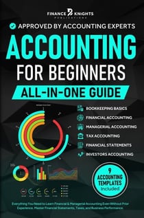 Accounting for Beginners (All-in-One): Everything You Need to Learn Financial &amp; Managerial Accounting Even Without Prior Experience. Master Financial Statements, Taxes, and Business Performance.