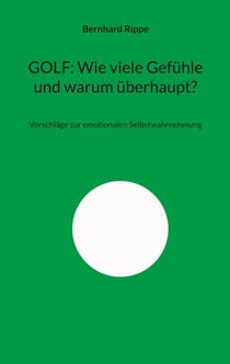 GOLF: Wie viele Gefühle und warum überhaupt? - Vorschläge zur emotionalen Selbstwahrnehmung
