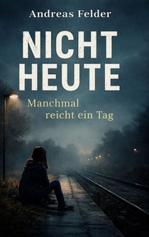NICHT HEUTE - Manchmal reicht ein Tag